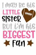 I May Be His Little Sister But I'm His Biggest Fan, Siblings, Football Free Svg File