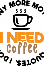 i need coffee i don't need any more motivational quotes, coffee lover free svg file