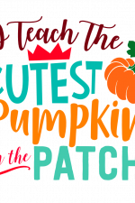 I Teach The Cutest Pumpkin In The Patch, Teacher Free Svg File