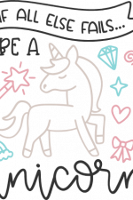 if all else fails be a unicorn,
girly birthday, unicorn theme free svg file