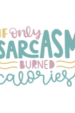 if only sarcasm burned calories, funny free svg file