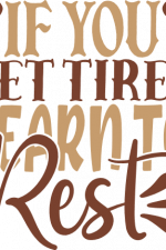 if you get tired learn to rest, positive free svg file