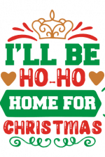 I'll Be Ho Ho Home For Christmas, Holiday Free Svg File