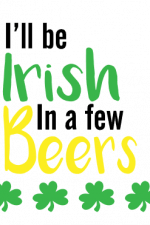 I'll Be Irish In A Few Beers, America, St Patrick's Free Svg File