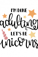 i'm done adulting let's be unicorns, mom life free svg file