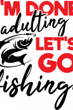 i'm done adulting let's go fishing, fisherman life free svg file