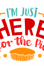 I'm Just Here For The Pie, Funny, Thanksgiving Free Svg File