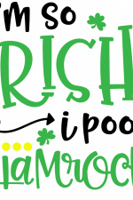 I'm So Irish I Poop Shamrocks, St Patrick's Day Free Svg File
