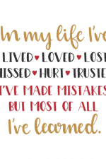 in my life i've lived loved lost missed hurt trusted i've made mistakes but most of all i've learned, motivational free svg file