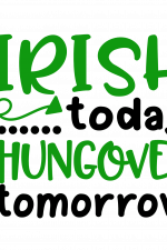Irish Today Hungover Tomorrow, Funny St Patricks Day Free Svg File