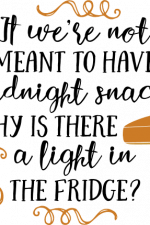it we're not meant to have midnight snacks why is there a light in the fridge, funny free svg file
