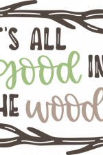 it's all good in the woods,
summer, camping free svg file