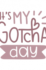 It's My Gotcha Day, Adoption Free Svg File