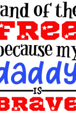 Land Of The Free Because My Daddy Is Brave, 4th Of July Free Svg File