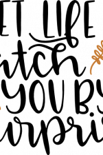 let life catch you by surprise,
positive free svg file