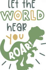 let the world hear you roar, dinosaur, motivational free svg file