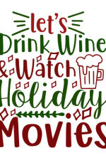 Let's Drink Wine And Watch Holiday Movies, Christmas Free Svg File