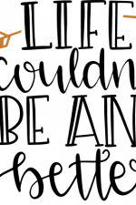 life couldn't be any better, motivational free svg file