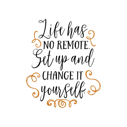 life-has-no-remote-set-up-and-change-it-yourself-free-svg-file-SvgHeart.Com
