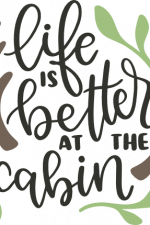 life is better at the cabin, camping, hunting free svg file