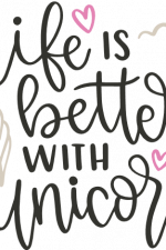 life is better with unicorns, birthday free svg file