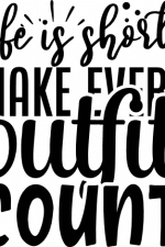 life is short make every outfit
  count, sarcastic free svg file