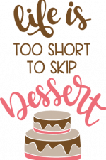 life is too short to skip dessert, cake, funny free svg file