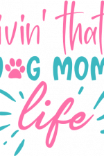 livin that dog mom life, paw, pet mom free svg file