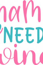 mama needs wine, wine lover, drinking, alcoholic free svg file