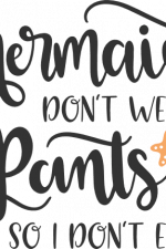 mermaids don't wear pants so i don't either, funny, baby free svg file