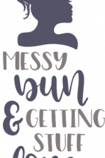 messy bun and getting stuff done, girly free svg file