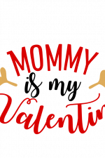 Mommy Is My Valentine, Mother's Day Free Svg File