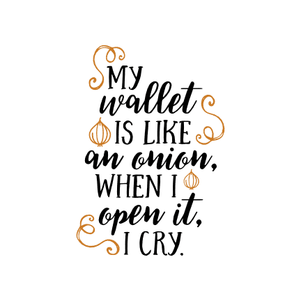 my-wallet-is-like-an-onion-when-i-open-it-i-cry-funny-free-svg-file-SvgHeart.Com