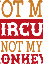not my circus not my monkeys, funny free svg file