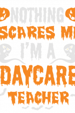 Nothing Scares Me I'm A Daycare Teacher Free Svg File
