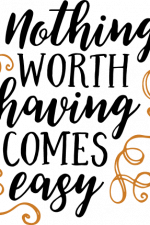 nothing worth having comes easy, motivational free svg file