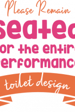 please remain seated for the entire performance toilet design, funny bathroom free svg file