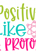 Positive Like A Proton, Inspirational Free Svg File