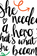 she needed a hero so that's what she became, inspirational free svg file