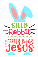 Silly Rabbit Easter Is For Jesus, Funny Religious, Spring Free Svg File