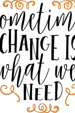 sometimes change is what we need, inspirational free svg file