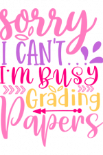 Sorry I Can't I'm Busy Grading Papers, Teacher's Free Svg File