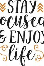 stay focused and enjoy life, inspirational free svg file