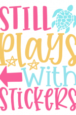 Still Plays With Stickers, Funny Crafter Free Svg File