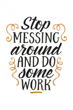 stop messing around and do some work, positive free svg file