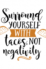surround yourself with tacos not negativity, funny free svg file