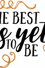 the best is yet to be, inspirational free svg file