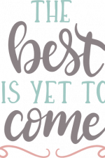 the best is yet to come, inspirational free svg file