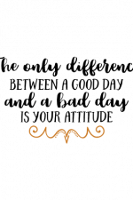 The Only Difference Between A Good Day And A Bad Day Is Your Attitude Free Svg File