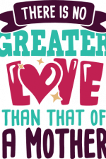 there is no greater love than that of a mother, mother's day free svg file